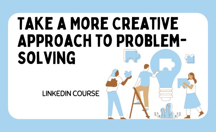 Take a More Creative Approach to Problem-Solving